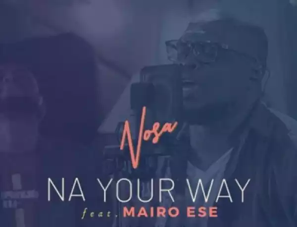 Nosa - Na Your Way ft. Mairo Ese